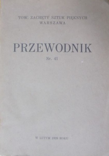 Tow.Zachęty Sztuk Pięknych Warszawa:Przewodnik nr 41,1929